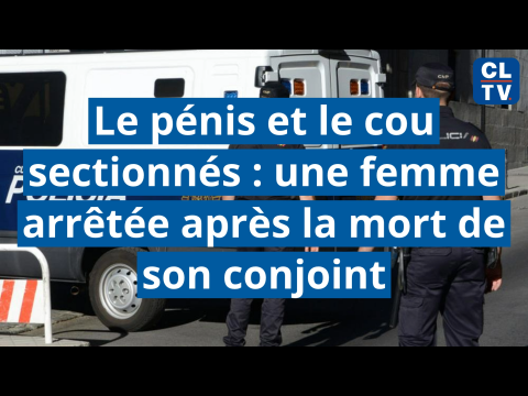 Le pénis et le cou sectionnés : une femme arrêtée après la mort de son  conjoint