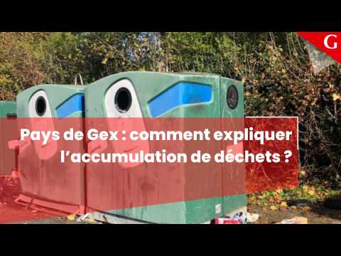 Pays de Gex pourquoi les gestion des déchets est toujours aussi