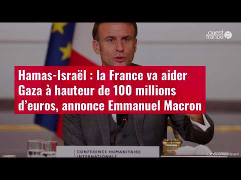 VIDÉO.Hamas-Israël : la France va aider Gaza à hauteur de 100 millions  d’euros, annonce E. Macron